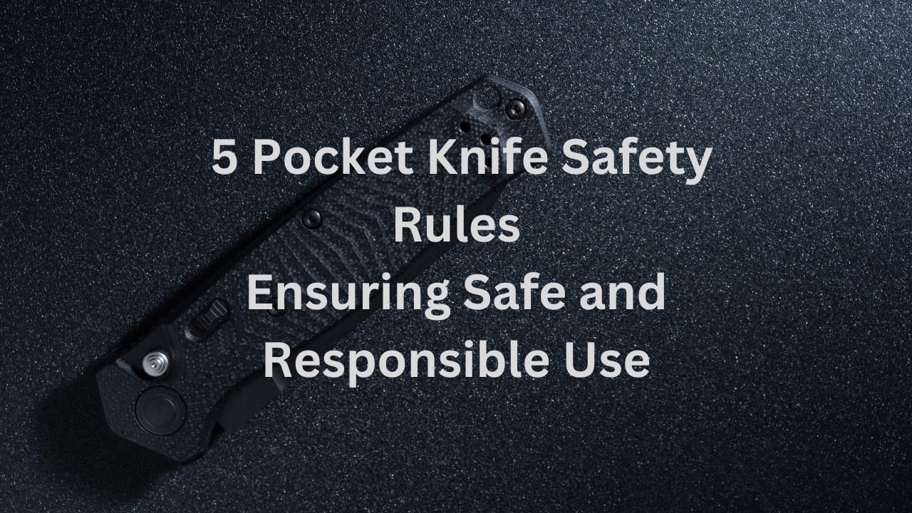 12 Pocket Knife Safety Tips and Laws